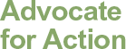Advocate for Action